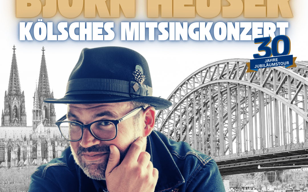 Björn Heuser – 30 Jahre Jubiläumstour 2026 – Kölsches Mitsingkonzert